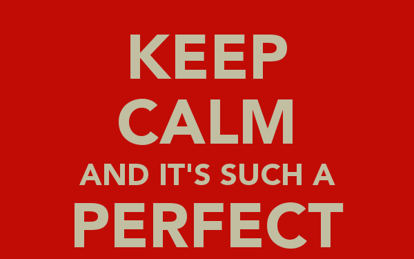 keep calm and it s such a perfect day